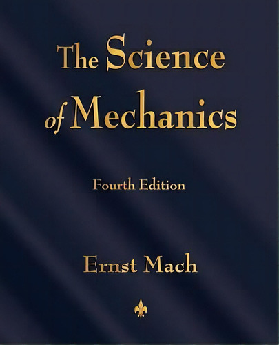 The Science Of Mechanics : A Critical And Historical Account Of Its Development, De Ernst Mach. Editorial Watchmaker Publishing, Tapa Blanda En Inglés