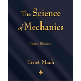 The Science Of Mechanics : A Critical And Historical Account Of Its Development, De Ernst Mach. Editorial Watchmaker Publishing, Tapa Blanda En Inglés