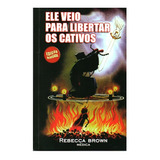 Ele Veio Para Libertar Os Cativos, De Rebecca Brown. Editora Valente, Capa Mole Em Português, 2011