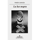 La Luz Negra. Maria Gainza. Anagrama