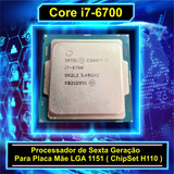 Processador Core I7 6700 3.40ghz Lga 1151 ( H110 ) Sem Coler