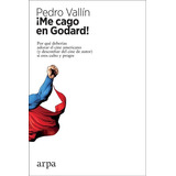 Me Cago En Godard, De Pedro Vallin. Editorial Arpa En Español