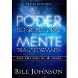 Poder Sobrenatural De Um Mente Transformada, De Bill Johson. Editora Chara Em Português, 2018