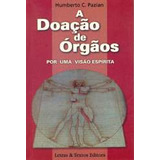 Livro A Doação De Órgãos Por Uma Visão Espírita - Humberto C. Pazian [1998]