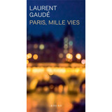 Paris, Mille Vies  - Laurent Gaudé