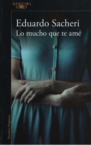 Lo Mucho Que Te Amé, De Sacheri, Eduardo. Editorial Aguilar En Español, 2018