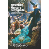 Libro Mastering Mercury Retrograde : The Handbook For Ref...