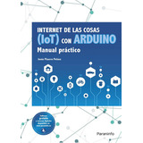 Internet De Las Cosas (iot) Con Arduino. Manual Prãâ¡ctico, De Pizarro Peláez, Jesús. Editorial Ediciones Paraninfo, S.a, Tapa Blanda En Español