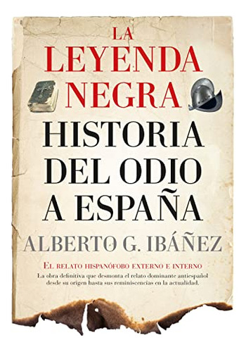 La Leyenda Negra: Historia Del Odio A España -leb-ensayo Y D