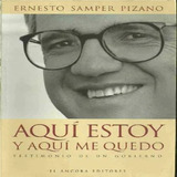 Libro Aquí Estoy Y Aquí Me Quedo Con Envio Gratuito, De Ernesto Samper Pizano. Editorial El Ancora, Tapa Blanda En Español, 2000