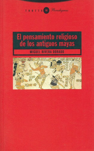 El Pensamiento Religioso De Los Antiguos Mayas, De Rivera Dorado, Miguel. Editorial Trotta, Tapa Blanda, Edición 1 En Español, 2006