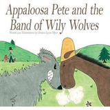 Appaloosa Pete And The Band Of Wiley Wolves - Jessica  Ly...