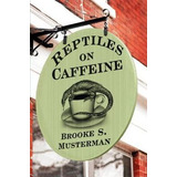 Libro Reptiles On Caffeine - Brooke Musterman