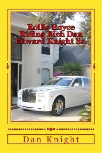 Rollls Royce Riding Rich Dan Edward Knight Sr., De Good Dan Edward Knight Sr. Editorial Createspace Independent Publishing Platform, Tapa Blanda En Inglés