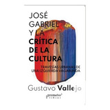 Jose Gabriel Y La Critica De La Cultura. Travesia Urbana De 