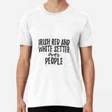 Remera Irish Red And White Setter Over People Algodon Premiu