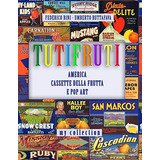 Tutifruti America, Cassette Della Frutta E Pop Art (mycollec