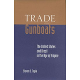 Libro Trade And Gunboats - Steven C. Topik