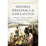 Libro Historia Ideológica De La Esclavitud De Aguilar Jiméne