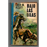 Bajo La Lilas - Louisa M. Alcott. Usado Antiguo