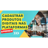 Curso Como Cadastrar Produtos Digitais Nas Plataformas