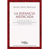 La Infancia Medicada, De Alexis Ariel Morales., Vol. N/a. Editorial Letra Viva, Tapa Blanda En Español