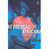 Revolução Africana: Uma Antologia Do Pensamento Marxista
