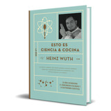 Libro Esto Es Ciencia Y Cocina [ Mr Heinz Wuth ] Original