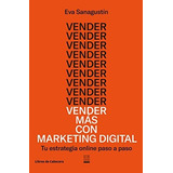 Vender Más Con Marketing Digital : Tu Estrategia Online Paso A Paso, De Eva Sanagustín. Editorial Libros De Cabecera, Tapa Blanda En Español, 2018