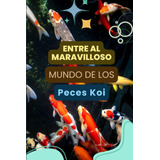 Libro: Entre Al Maravilloso Mudo De Los Peces Koi (spanish E