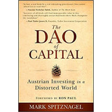 The Dao Of Capital : Austrian Investing In A Distorted World, De Mark Spitznagel. Editorial John Wiley & Sons Inc, Tapa Dura En Inglés