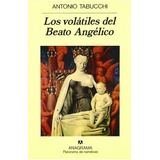 Volatiles Del Beato Angelico, Los, De Antonio Tabucchi. Editorial Anagrama, Edición 1 En Español