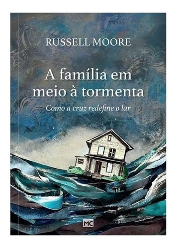 A Família Em Meio À Tormenta | Russell D. Moore