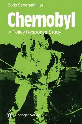 Chernobyl : A Policy Response Study, De Boris Segerstahl. Editorial Springer-verlag Berlin And Heidelberg Gmbh & Co. Kg, Tapa Blanda En Inglés