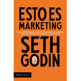 Esto Es Marketing: No Uses El Marketing Para Solucionar Los Problemas De Tu Empresa: Úsalo Para Solucionar Los Problemas De Tus Clientes, De Godin, Seth. Serie Empresa Editorial Paidos México, Tapa Bl