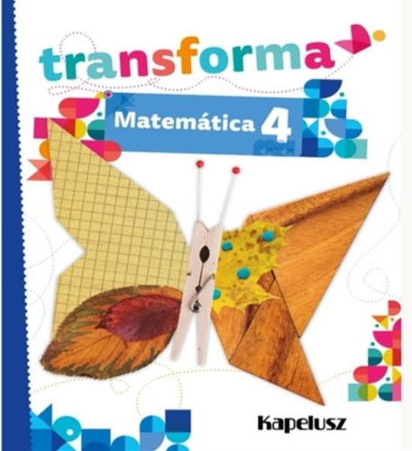 Matematica 4 - Transforma - Kapelusz