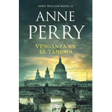 Venganza En El Tãâ¡mesis (detective William Monk 22), De Perry, Anne. Editorial B De Bolsillo (ediciones B), Tapa Blanda En Español