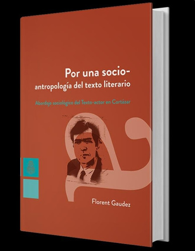 Por Una Socio-antropología Del Texto Literario, De Florent Gaudez. Editorial De La U. N. Cordoba, Tapa Blanda En Español, 2017