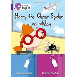 Harry The Clever Spider On Holiday - Band 8 - Big Cat Kel Ed