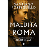 Maldita Roma, De Posteguillo, Santiago. Editorial Ediciones B, Tapa Blanda, Edición 1 En Español, 2023