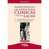 Las Estructuras Clinicas A Partir De Lacan Vol I - Eidelszt