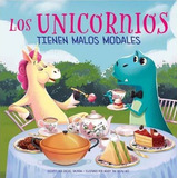 Los Unicornios Tienen Malos Modales / Pd., De Halpern, Rachel. Editorial Phoenix International Publications Inc Infantil, Tapa Blanda En Español, 0