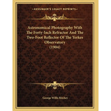 Libro Astronomical Photography With The Forty-inch Refrac...