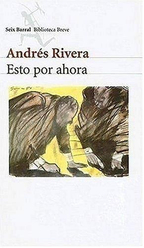 Esto Por Ahora, De Rivera, Andres. Editorial Seix Barral En Español