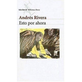 Esto Por Ahora, De Rivera, Andres. Editorial Seix Barral En Español