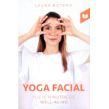 Yoga Facial: Tus 15 Minutos De Well-acing, De Laura Botero. Serie 9585040830, Vol. 1. Editorial Circulo De Lectores, Tapa Blanda, Edición 2022 En Español, 2022