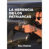 La Herencia De Los Patriarcas, De Padrón García, Alex. Editorial Atmósfera Literaria, Sl., Tapa Blanda En Español