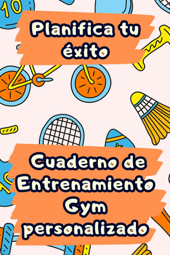 Planifica Tu Éxito: Cuaderno De Entrenamiento Gym Personaliz