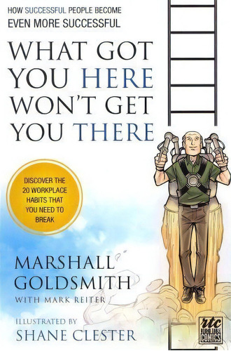 What Got You Here Won't Get You There: A Round Table Comic, De Marshall Goldsmith. Editorial Writers Round Table Press, Tapa Blanda En Inglés