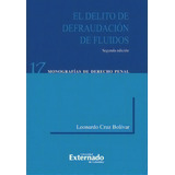 El Delito De Defraudación De Fluidos, 2.ª Ed., De Leonardo Cruz Bolívar. Serie 9587108729, Vol. 1. Editorial U. Externado De Colombia, Tapa Blanda, Edición 2013 En Español, 2013